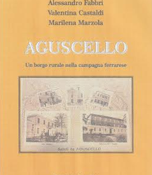Aguscello, ricordi e storie di un borgo rurale della campagna ferrarese