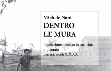 Ferrara tra Ottocento e Novecento, un libro racconta popolazione e disuguaglianze